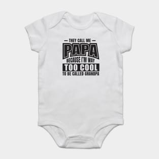 They Call Me PAPA Because I'm way Too Cool To Be Called Grandpa Baby Bodysuit